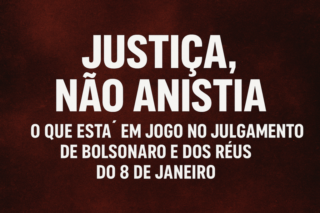 Anistia-1024x683 Anistia Não! Justiça! O Que Está em Jogo no Julgamento de Bolsonaro e dos Réus do 8 de Janeiro